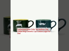 Customized Muti-Color Tea Mothers Day Coffee Mug Ceramic Cup Custom Logo For Dad